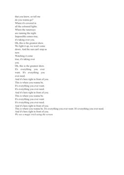 that you know, so tell me 
do you wanna go?
Where it's covered in 
all the coloured lights. 
Where the runaways 
are running