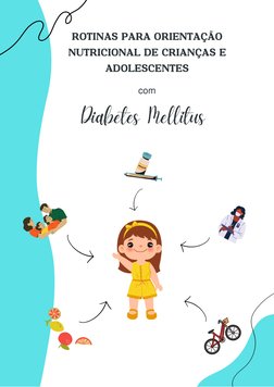 ROTINAS PARA ORIENTAÇÃO
NUTRICIONAL DE CRIANÇAS E
ADOLESCENTES
com
Diabetes Mellitus 
