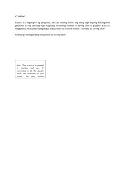 CLOSING
Emcee: Sa pagtatapos ng programa, nais po naming batiin ang ating mga bagong kindergarten
graduates at ang kanilang m