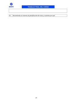  
 
6. 
Recomienda un sistema de planificación de rutas, y sustenta por qué. 
10 
 
 
TRABAJO FINAL DEL CURSO 
