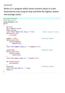 Practical #7 
Write a C++ program which stores numeric values in a one-
dimensional array using for loop and finds the highes