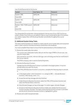 User ID and Passwords for the Course:
System
User Name / ID
Password
System: ZME
Client:800
S4F61-##
Welcome1
System: T41
Cli