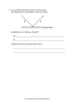 © 2022 Marshall Cavendish Education Pte Ltd 
5. A ray of light reaches the surface of a plane mirror.  
The diagram shows w