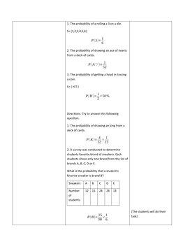 1. The probability of a rolling a 3 on a die.
S= {1,2,3,4,5,6}
P(3)=1
6
2. The probability of drawing an ace of hearts 
from
