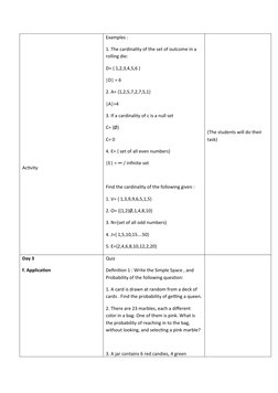 Activity
Examples :
1. The cardinality of the set of outcome in a 
rolling die:
D= { 1,2,3,4,5,6 } 
|D| = 6
2. A= {1,2,5,7,2,