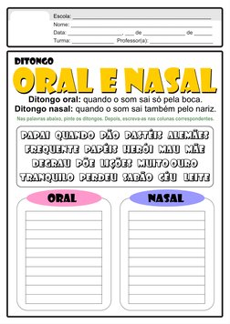 Ditongo oral: quando o som sai só pela boca.
Ditongo nasal: quando o som sai também pelo nariz.
Nas palavras abaixo, pinte os