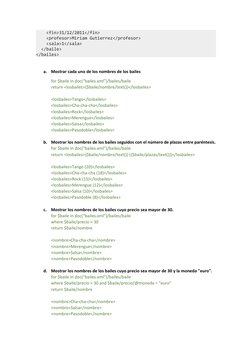 <fin>31/12/2011</fin>
    <profesor>Miriam Gutierrez</profesor>
    <sala>1</sala>
  </baile>
</bailes>
a.
Mostrar cada u