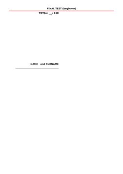 FINAL TEST (beginner)
TOTAL: ___/ 110
NAME   and SURNAME
______________________________________
