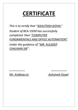 CERTIFICATE 
 
This is to certify that “ASHUTOSH GOYAL” 
Student of BCA-1SEM has successfully 
completed  their “COMPUTER