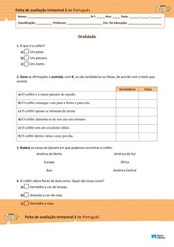 Oralidade
1. O que é o colibri?
a)        Um peixe. 
b)        Um pássaro. 
c)        Um inseto.
2. Ouve as afirmações e assi