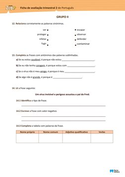 GRUPO II
12. Relaciona corretamente as palavras sinónimas.
ver
proteger
infetar
fugir
escapar
observar
defender
contaminar
13
