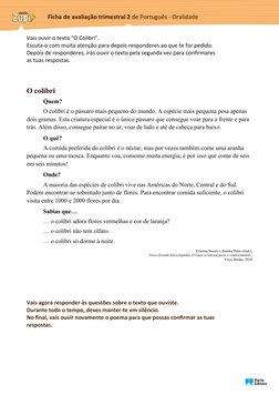 Vais ouvir o texto “O Colibri”. 
Escuta-o com muita atenção para depois responderes ao que te for pedido.
Depois de responder