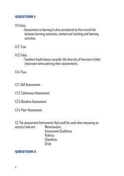 3 
QUESTION 1 
 
1,1,1 False. 
 
- Assessment in learning Is also considered as the crucial link   
 
   between learning o