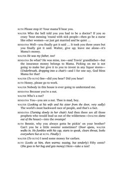 RUTH Please stop it! Your mama’ll hear you.
WALTER Who the hell told you you had to be a doctor? If you so
crazy ’bout messin