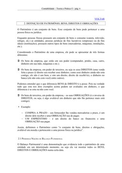 Contabilidade – Teoria e Prática © - pág. 6
VOLTAR
 
 
2. DEFINIÇÃO DE PATRIMÔNIO, BENS, DIREITOS E OBRIGAÇÕES
O Patrimônio é