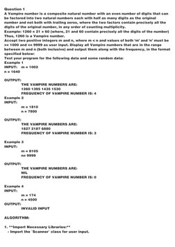 Question 1
A Vampire number is a composite natural number with an even number of digits that can 
be factored into two natura