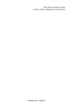 Para Neil, por tomar mi mano
y echar a andar conmigo por la Zona Oscura
ebookelo.com - Página 5
