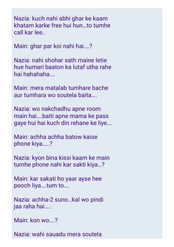 Nazia: kuch nahi abhi ghar ke kaam
khatam karke free hui hun…to tumhe
call kar lee..
Main: ghar par koi nahi hai….?
Nazia: na