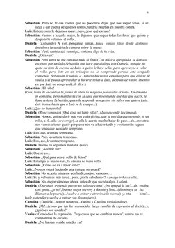 Sebastián: Pero no te das cuenta que no podemos dejar que nos saque fotos, si se  
llega a dar cuenta de quienes somos, tendr