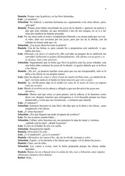 Daniela: Porque vino la policía y se las llevó detenidas.
Luis: ¿A nosotros?
Sebastián: No imbécil, a nuestras hermanas no, s