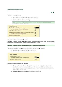 Enabling Cheque Printing 
 
To enable cheque printing: 
 
Go to Gateway of Tally > F11: Accounting Features. 
 
Set Yes to