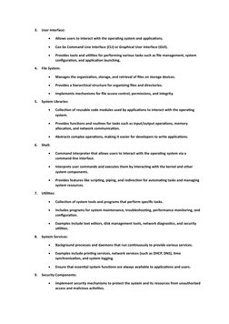 3. User Interface: 
• 
Allows users to interact with the operating system and applications. 
• 
Can be Command Line Interface