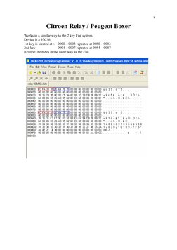 8 
Citroen Relay / Peugeot Boxer 
 
Works in a similar way to the 2 key Fiat system. 
Device is a 93C56 
1st key is located a