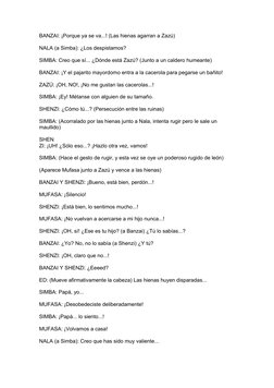 BANZAI: ¡Porque ya se va...! (Las hienas agarran a Zazú) 
NALA (a Simba): ¿Los despistamos? 
SIMBA: Creo que sí... ¿Dónde est