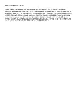 LETRA C: EL CARACOL CARLOS 
C c
ESTABA UN DÍA UN CARACOL QUE SE LLAMABA CARLOS TOMANDO EL SOL. CUANDO DE REPENTE 
MIENTRAS MI