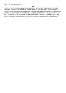 LETRA D: EL DINOSAURIO DAVID 
D d
HABÍA UNA VEZ UN DINOSAURIO QUE SE LLAMABA DAVID QUE ESTABA FREGANDO LOS PLATOS DEL 
DESAYU