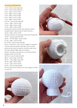 5
PASSARINHO
1 carr – 6 pb no anel mágico (6)
2 carr – aum em toda volta (12)
3 carr – (1pb, 1 aum) x 6 (18)
4 carr – (2pb, 1