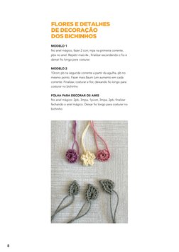 8
FLORES E DETALHES
DE DECORAÇÃO
DOS BICHINHOS
MODELO 1
No anel mágico, fazer 2 corr, mpa na primeira corrente, 
pbx no anel.