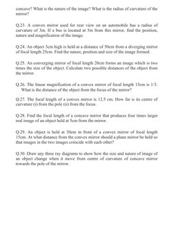 concave? What is the nature of the image? What is the radius of curvature of the
mirror?
Q.23. A convex mirror used for rear