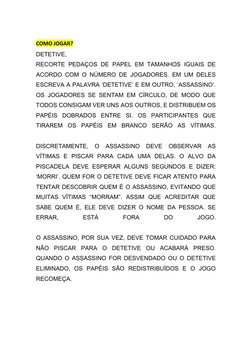 COMO JOGAR?
DETETIVE,
RECORTE PEDAÇOS DE PAPEL EM TAMANHOS IGUAIS DE
ACORDO COM O NÚMERO DE JOGADORES. EM UM DELES
ESCREVA A