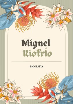 Miguel 
RiofrÍo
BIOGRAFÍABIOGRAFÍA
