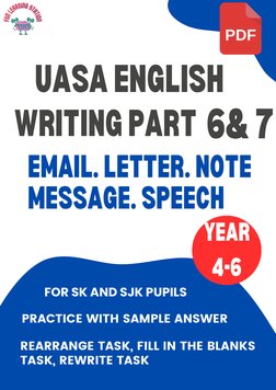 PDF
UASA ENGLISH
WRITING PART 6& 7
EMAIL. LETTER. NOTE
MESSAGE. SPEECH
YEAR
4-6
FOR SK AND SJK PUPILS
PRACTICE WITH SAMPLE