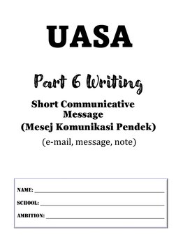 1 | Part 6 UASA Short Communicative Message Practice Book – Cikgu Marza 2022
UASA
Part 6 Writing
Short Communicative