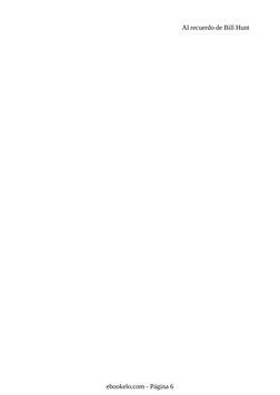Al recuerdo de Bill Hunt
ebookelo.com - Página 6
