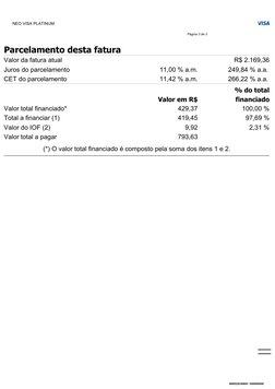 Parcelamento desta fatura
Valor da fatura atual
R$ 2.169,36
Juros do parcelamento
11,00 % a.m.
249,84 % a.a.
CET do parcelame