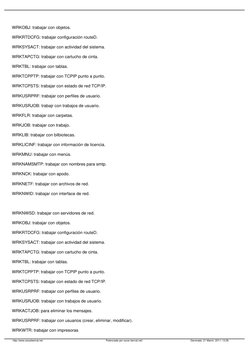 WRKOBJ: trabajar con objetos.
WRKRTDCFG: trabajar configuración routeD.
WRKSYSACT: trabajar con actividad del sistema.
WRKTAP