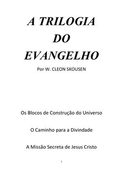 1 
 
A TRILOGIA 
DO 
EVANGELHO 
Por W. CLEON SKOUSEN 
 
 
 
 
 
 
 
Os Blocos de Construção do Universo 
 
O Caminho para a D