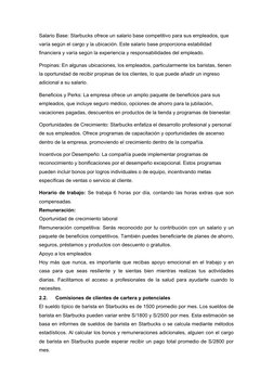 Salario Base: Starbucks ofrece un salario base competitivo para sus empleados, que 
varía según el cargo y la ubicación. Este