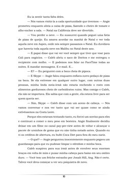 10 
 
Eu ia sentir tanta falta deles. 
— Nós vamos visitá-la a cada oportunidade que tivermos — Angie 
prometeu enquanto ab