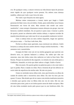 5 
 
era. Se qualquer coisa, o câncer entrava na vida desses tipos de pessoas 
mais rápido do que qualquer outra pessoa. Eu