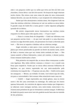 9 
 
mão e um pequeno cooler que eu sabia que teria um litro de leite com 
chocolate, Cocas diets e um litro de sorvete. Os