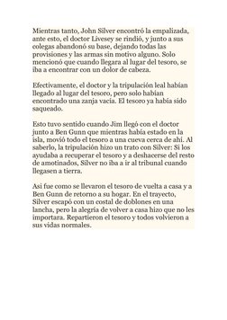 Mientras tanto, John Silver encontró la empalizada, 
ante esto, el doctor Livesey se rindió, y junto a sus 
colegas abandonó