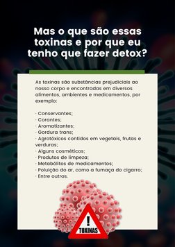 As toxinas são substâncias prejudiciais ao
nosso corpo e encontradas em diversos
alimentos, ambientes e medicamentos, por
exe