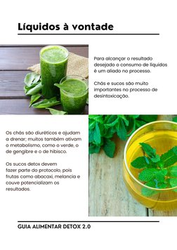 Líquidos à vontade
Para alcançar o resultado
desejado o consumo de líquidos
é um aliado no processo. 
Chás e sucos são muito