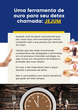 Quando você faz jejum você permite que
seu corpo faça uma manutenção interna.
Limpando tudo o que precisa ser eliminado
do co