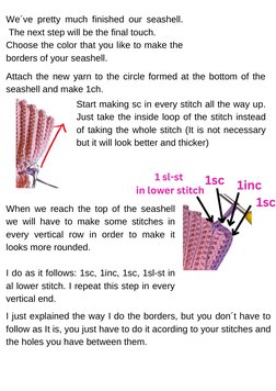 We´ve pretty much finished our seashell. 
 The next step will be the final touch. 
Choose the color that you like to make the